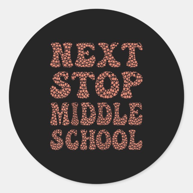 Next Stop Middle School Graduation Cl Trend Tee  Classic Round Sticker (Front)