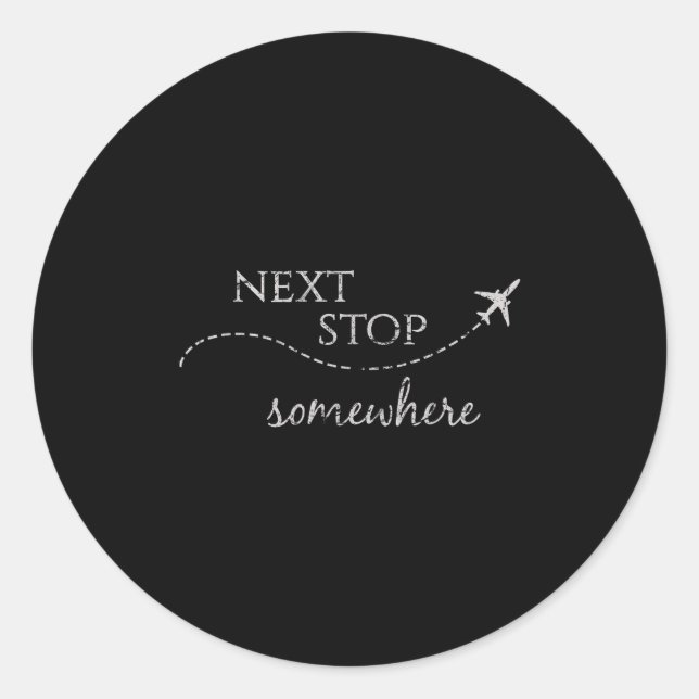 Next Stop Somewhere _ World Traveler_ Adventure Tr Classic Round Sticker (Front)