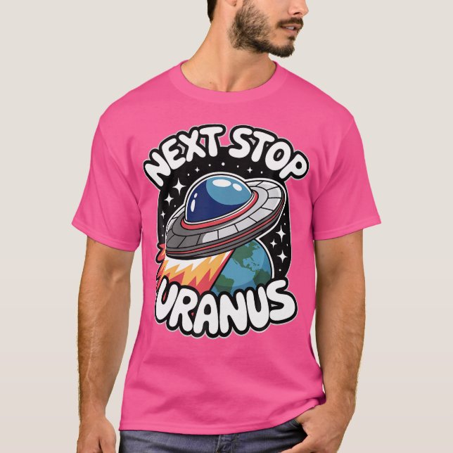Next Stop Uranus Planet Alien Ufo Space Lover Funn T-Shirt (Front)