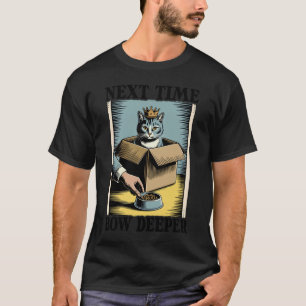 Next Time Bow Deeper Cat Lover Cat In Box Funny Ca T-Shirt