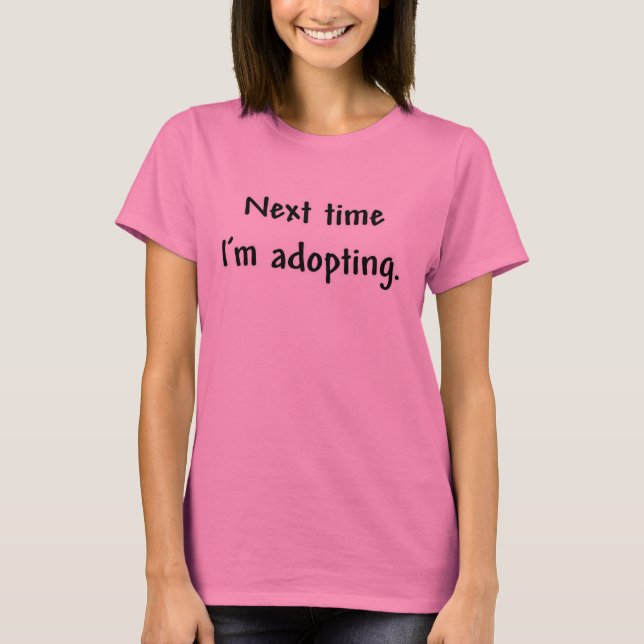 Next Time I'm Adopting T-Shirt (Front)