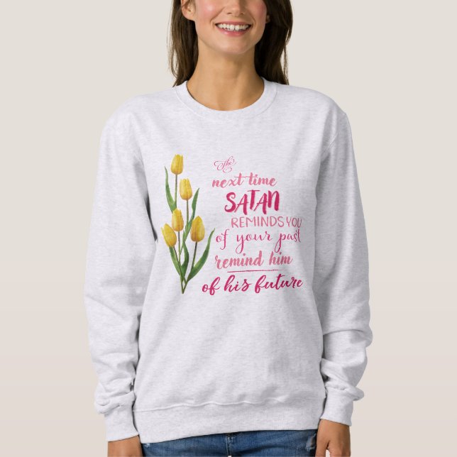 Next Time Satan Reminds You Sweatshirt (Front)