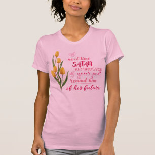 Next Time Satan Reminds You Tshirt