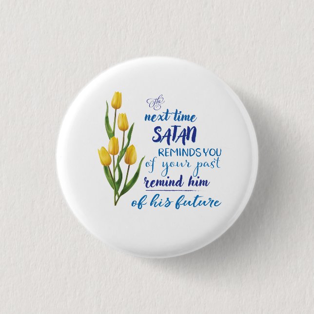 Next Time Satan Reminds You Tshirt  3 Cm Round Badge (Front)