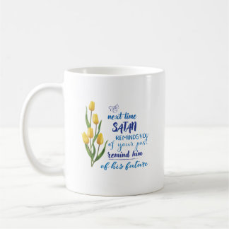 Next Time Satan Reminds You Tshirt Coffee Mug