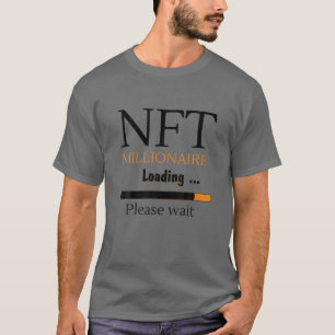 NFT Millionaire Loading Funny Crypto Currency Onli T-Shirt