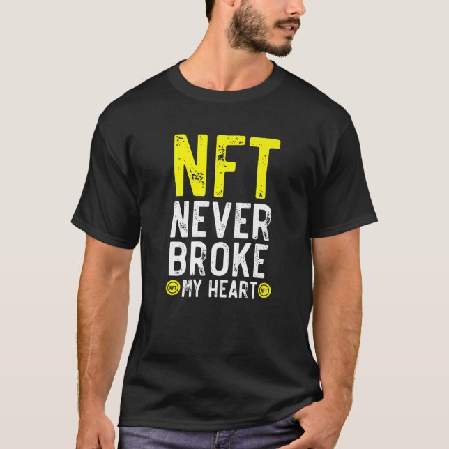 NFT Never Broke My Heart Non-Fungible Token Crypto T-Shirt (Front)