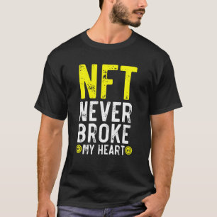 NFT Never Broke My Heart Non-Fungible Token Crypto T-Shirt