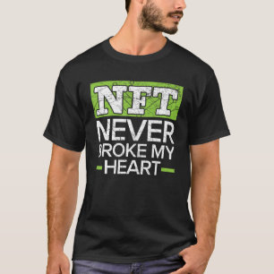 NFT Never Broke My Heart Non-Fungible Token Crypto T-Shirt