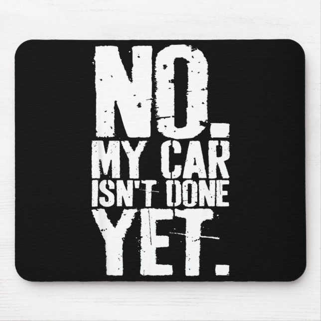 Nge No My Car Is Not Done Yet Funny Mechanic Garag Mouse Pad (Front)