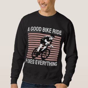 Nice Bike Rider Design - A Good Bike Ride Fixes Sweatshirt