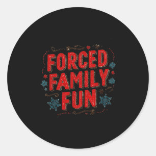 Nice Christmas Statement For Forced Family Fun Lov Classic Round Sticker