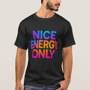 Nice Energy Only – Positive Vibes Motivational  T-Shirt