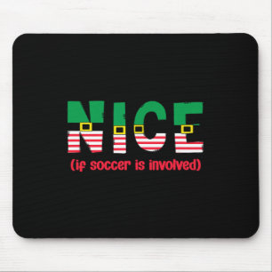Nice If Soccer Is Involved Funny Sports Christmas Mouse Pad