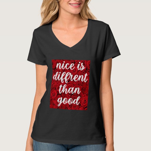 Nice is Different Than Good      T-Shirt (Front)