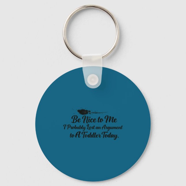 Nice me i probably lost argument toddler today key ring (Front)