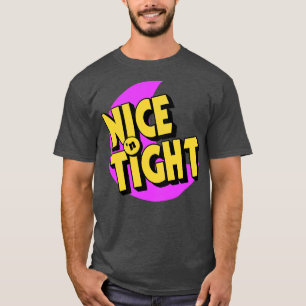 Nice N Tight T-Shirt