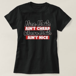 Nice nails ain't cheap cheap nails aint nice T-Shirt