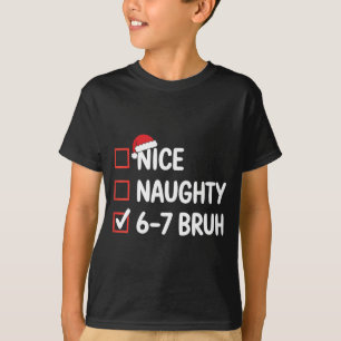 Nice Naughty 6 7 Bruh 67 Christmas Six Seven  T-Shirt