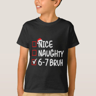 Nice Naughty 6 7 Bruh 67 Christmas Six Seven Xmas T-Shirt