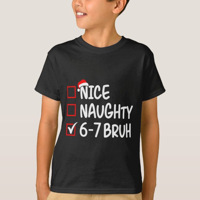 Nice Naughty 6 7 Bruh 67 Christmas Six Seven Xmas  T-Shirt (Front)