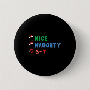 Nice Naughty 6 7 Meme 67 Christmas Six Seven Xmas  6 Cm Round Badge