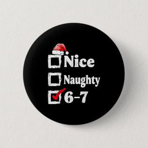 Nice Naughty 6 7 Meme 67 Christmas Six Seven Xmas  Cm Round Badge