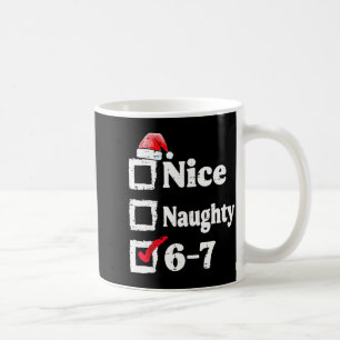 Nice Naughty 6 7 Meme 6 7 Christmas Six Seven Xmas Coffee Mug