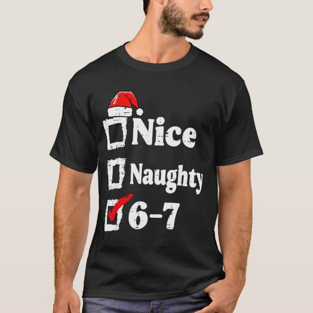 Nice Naughty 6 7 Meme Funny Christmas Six Seven Xm T-Shirt (Front)