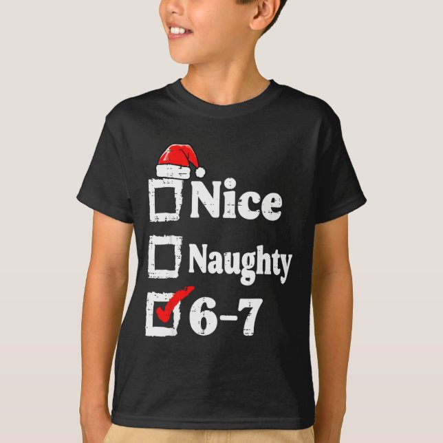 Nice Naughty 6 7 Meme Funny Christmas Six Seven Xm T-Shirt (Front)