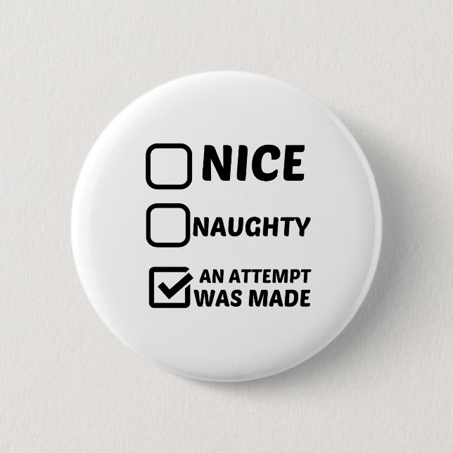 NICE NAUGHTY AN ATTEMPT WAS MADE 6 CM ROUND BADGE (Front)