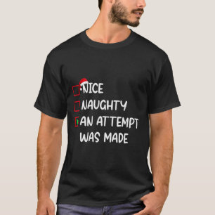 Nice Naughty An Attempt Was Made Christmas Men Wom T-Shirt