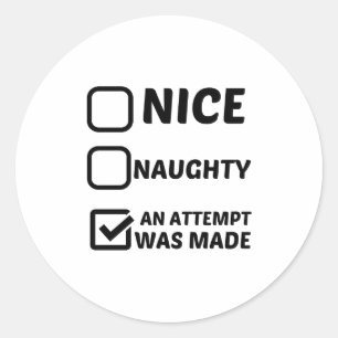 NICE NAUGHTY AN ATTEMPT WAS MADE CLASSIC ROUND STICKER