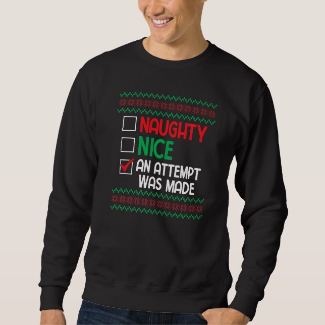 Nice Naughty an Attempt was Made Pun Saying Ugly C Sweatshirt (Front)