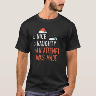 Nice Naughty An Attempt Was Made Santa s List Chri T-Shirt