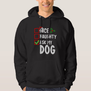 Nice Naughty Ask My Dog Christmas List Holiday Hoodie