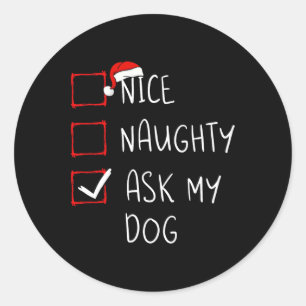 Nice Naughty Ask My Dog Christmas List Xmas Santa  Classic Round Sticker