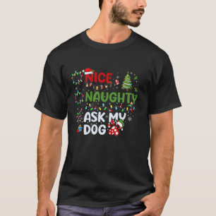 Nice Naughty Ask My Dog Christmas List Xmas Santa T-Shirt