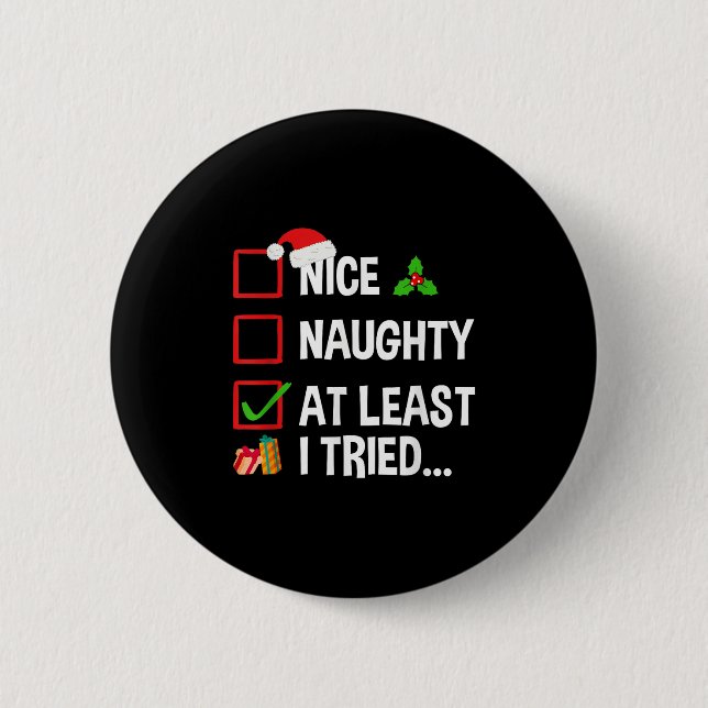 Nice Naughty At Least I Tried Shirt Funny Christma 6 Cm Round Badge (Front)