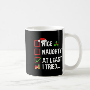 Nice Naughty At Least I Tried Shirt Funny Christma Coffee Mug