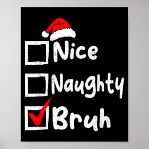Nice Naughty Bruh Boys Funny Christmas List Family Poster