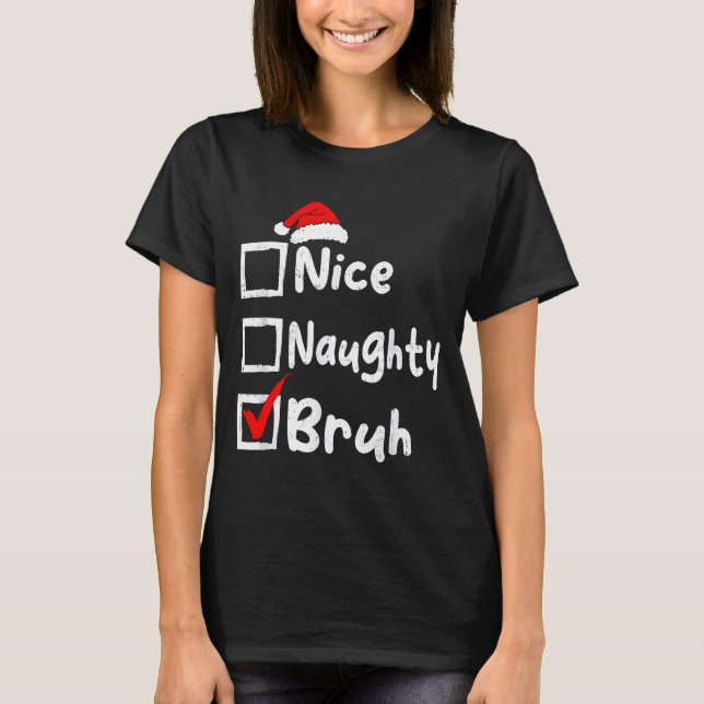 Nice Naughty Bruh Boys Funny Christmas List Family T-Shirt (Front)