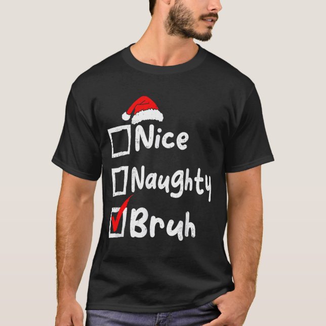 Nice Naughty Bruh Boys Funny Christmas List Family T-Shirt (Front)