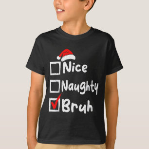 Nice Naughty Bruh Boys Funny Christmas List Family T-Shirt
