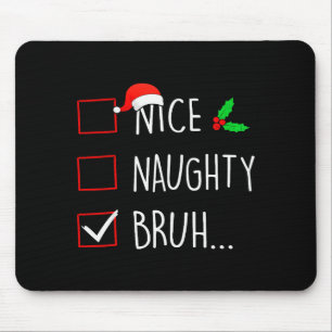 Nice Naughty Bruh Christmas Family Matching Mouse Pad