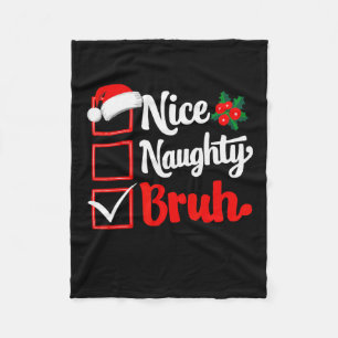 Nice Naughty Bruh Christmas Funny List Xmas Santa Fleece Blanket