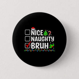 Nice Naughty Bruh Christmas Lights Xmas Family Men 6 Cm Round Badge