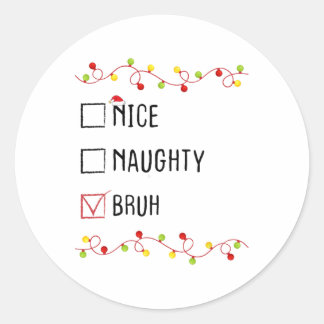 Nice Naughty Bruh Christmas List Xmas Santa Claus  Classic Round Sticker