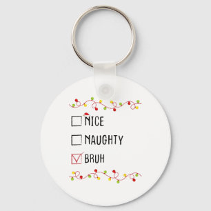 Nice Naughty Bruh Christmas List Xmas Santa Claus Key Ring