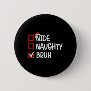 Nice Naughty Bruh Funny Christmas 1  6 Cm Round Badge
